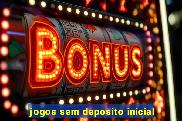 jogos sem deposito inicial